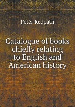 Paperback Catalogue of books chiefly relating to English and American history Book