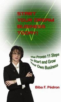 Paperback Start Your Dream Business Today! The Proven 11 Steps to Start and Grow Your Own Business Book