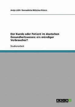 Paperback Der Kunde oder Patient im deutschen Gesundheitswesen: ein mündiger Verbraucher? [German] Book
