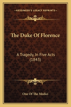 Paperback The Duke Of Florence: A Tragedy, In Five Acts (1843) Book