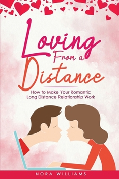 Paperback Loving from a Distance: How to Make Your Romantic Long Distance Relationship Work Book