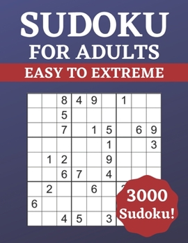 Paperback Sudoku for Adults Easy to Extreme: 3000 Sudoku for Adults - Puzzle Book - Easy to Extreme Difficulty - Solutions at the Back of the Pages - 8,5'' x 11 Book