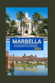 Paperback Marbella Reiseführer 2023: Entdecken Sie die Juwelen von Marbella: Ein unverzichtbarer Reiseführer für geheime Abenteuer, ein pulsierendes Nachtl [German] Book