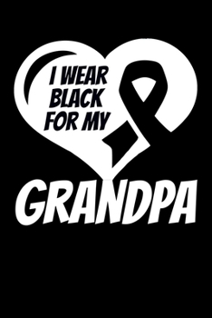 Paperback I Wear Black For My Grandpa: Skin Cancer Journal 6x9 120 Pages Blank Lined Paperback Book