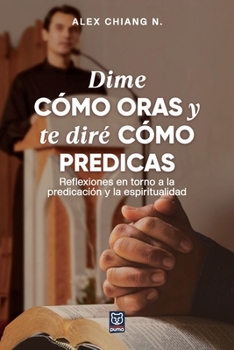 Paperback Dime Cómo Oras Y Te Diré Cómo Predicas [Spanish] Book