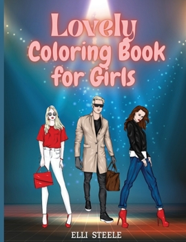 Lovely Coloring Book for Girls: Cute fashion coloring book for girls and teens 30 pages with fun designs style and adorable outfits. A4 Size, Premium ... Beautiful Illustrations, perfect for girls.