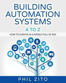 Paperback Building Automation Systems A To Z: How To Survive In A World Full Of Bas Book