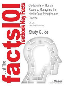 Paperback Studyguide for Human Resource Management in Health Care: Principles and Practice by Jr., ISBN 9780763735319 Book