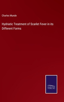 Hardcover Hydriatic Treatment of Scarlet Fever in its Different Forms Book