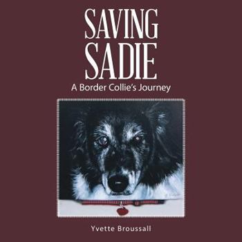 Paperback Saving Sadie: A Border Collie's Journey Book
