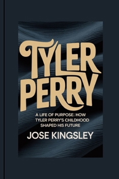 Paperback Tyler Perry: A Life of Purpose: How Tyler Perry's Childhood Shaped His Future Book