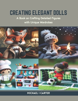 Paperback Creating Elegant Dolls: A Book on Crafting Detailed Figures with Unique Wardrobes Book