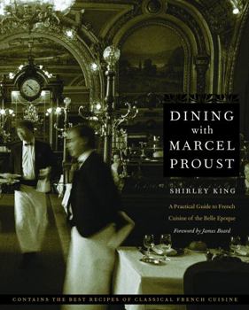 Dining with Marcel Proust: A Practical Guide to French Cuisine of the Belle Epoque - Book  of the At Table