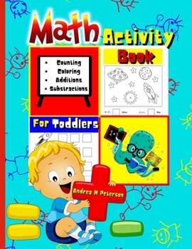 Paperback Math Activity Book for Toddlers Counting, Coloring, Additions, Substractions: Kids ages 3-5 - Kindergartners - 80 Practice Pages - Fun, Easy, Educatio Book