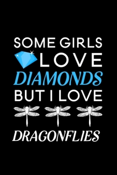 Some Girls Love Diamonds but I love Dragonflies: Blank Lined Journal Notebook, 6 x 9, Dragonfly journal, Dragonfly notebook, Ruled, Writing Book, Notebook for Dragonfly lovers, Dragonfly Gifts