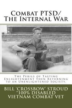 Paperback Combat PTSD/The Internal War: The Perils of Tasting Enlightenment Then Returning to an Unenlightened Society Book