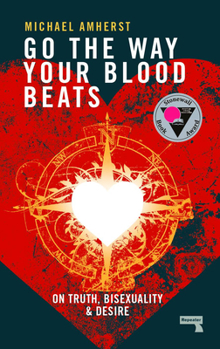 Paperback Go the Way Your Blood Beats: On Truth, Bisexuality and Desire Book