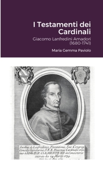 Paperback I Testamenti dei Cardinali: Giacomo Lanfredini Amadori (1680-1741): Giacomo Lanfredini Amadori (1680-1741) [Italian] Book