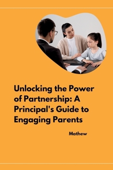 Paperback Unlocking the Power of Partnership: A Principal's Guide to Engaging Parents Book