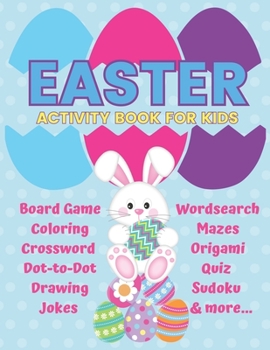 Paperback Easter Activity Book for Kids: Board Game Coloring Crossword Dot-To-Dot Drawing Jokes Wordsearch Mazes Origami Quiz Sudoku & More... Book