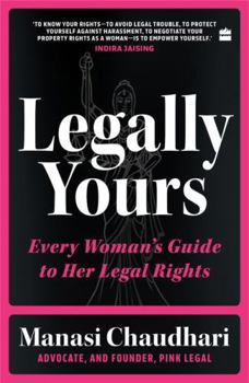 Legally Yours : Every Woman's Guide to her Legal Rights