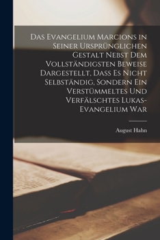 Paperback Das Evangelium Marcions in seiner ursprünglichen Gestalt nebst dem vollständigsten Beweise dargestellt, dass es nicht selbständig, sondern ein verstüm [German] Book
