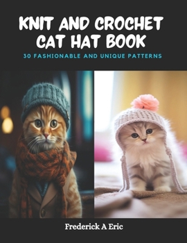 Paperback Knit and Crochet Cat Hat Book: 30 Fashionable and Unique Patterns Book