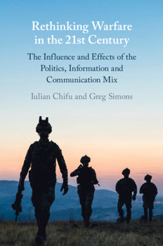 Paperback Rethinking Warfare in the 21st Century: The Influence and Effects of the Politics, Information and Communication Mix Book