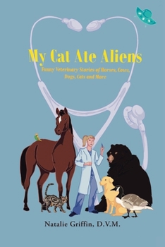 My Cat Ate Aliens: And Other Humorous Tales in Veterinary Medicine
