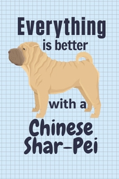 Paperback Everything is better with a Chinese Shar-Pei: For Chinese Shar-Pei Dog Fans Book