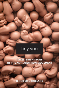 Paperback Tiny You: A Western History of the Anti-Abortion Movement Book