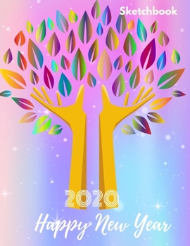 Happy New Year 2020 Sketchbook: Christmas and New Year gift in blank page journal  , notebook for best friends , lover , family , buddy , beloved ... inches in rainbow leafs with 2 hands cover