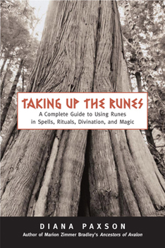 Paperback Taking Up the Runes: A Complete Guide to Using Runes in Spells, Rituals, Divination, and Magic Book