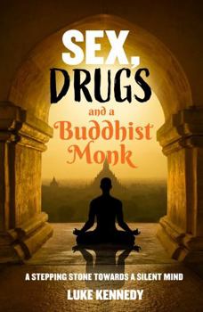 Paperback Sex, Drugs and a Buddhist Monk: A Stepping Stone Towards a Silent Mind. Book