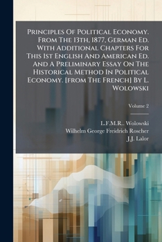 Paperback Principles Of Political Economy. From The 13th, 1877, German Ed. With Additional Chapters For This 1st English And American Ed. And A Preliminary Essa Book
