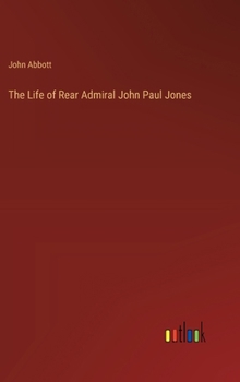 Hardcover The Life of Rear Admiral John Paul Jones Book