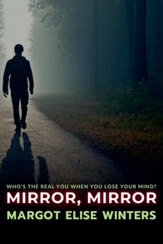 Mirror, Mirror: Who's the Real You When You Lose Your Mind? (Turning Points: Twisted Tales for the Bold & Curious)