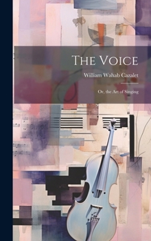 Hardcover The Voice; Or, the Art of Singing Book