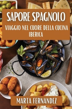 Paperback Sapore Spagnolo: Viaggio nel Cuore della Cucina Iberica [Italian] Book