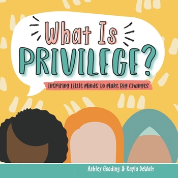 Paperback What is Privilege?: Inspiring Little Minds to Make Big Changes Book