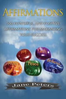 Paperback Affirmations: 500 Powerful And Positive Affirmations For Maximizing Your Success Book