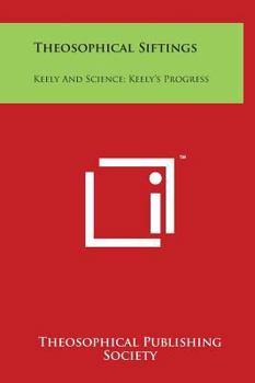 Hardcover Theosophical Siftings: Keely and Science; Keely's Progress Book