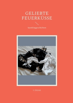 Paperback Geliebte Feuerküsse: Spankinggeschichten [German] Book