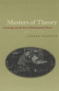 Paperback Masters of Theory: Cambridge and the Rise of Mathematical Physics Book