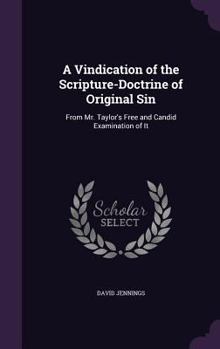 Hardcover A Vindication of the Scripture-Doctrine of Original Sin: From Mr. Taylor's Free and Candid Examination of It Book