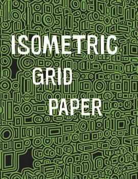 Isometric Grid Paper: 1/4 Isometric Graph Paper, 8 1/2 X 11 Inches, 200 Pages