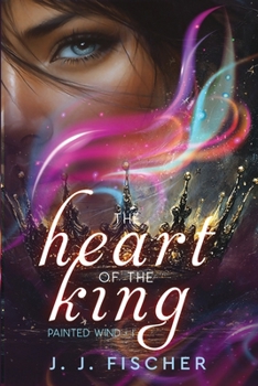 The Heart of the King - Book #1 of the Painted Wind