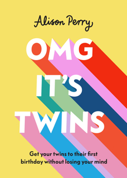 Hardcover Omg It's Twins!: Get Your Twins to Their First Birthday Without Losing Your Mind Book