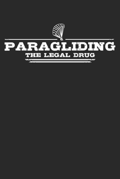 Paragliding - The legal drug: Weekly & Monthly Planner 2020 - 52 Week Calendar 6 x 9 Organizer - Gift For Paragliders And Paragliding Lovers