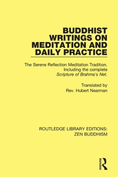 Paperback Buddhist Writings on Meditation and Daily Practice: The Serene Reflection Tradition. Including the Complete Scripture of Brahma's Net Book